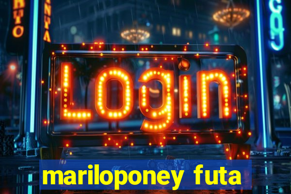 mariloponey futa